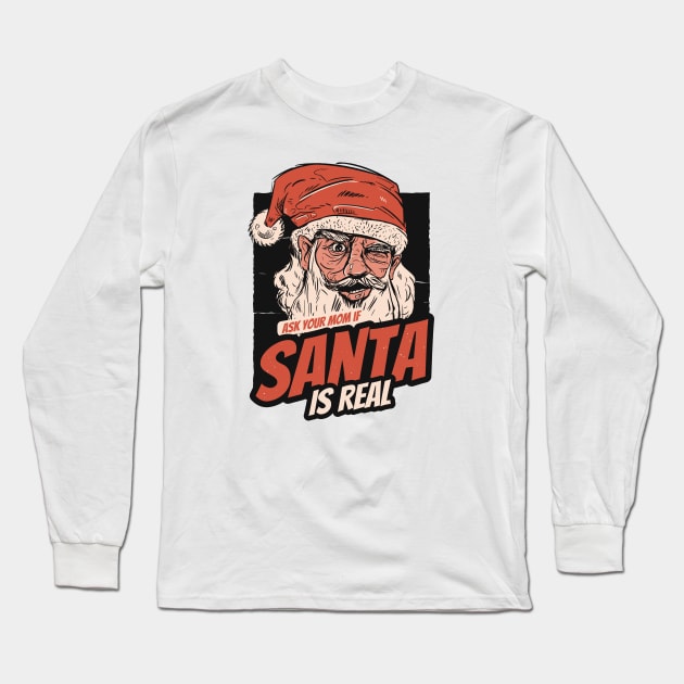 Ask Your Mom If Santa Is Real Long Sleeve T-Shirt by SLAG_Creative